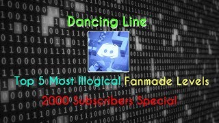Dancing Line - Top 5 Most Illogical Fanmade Levels ( 2000 Subscribers Special )