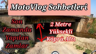 2 Metre Köprü Yüksekliğimi Olur La,  Yeni Yapılan ZAMLAR Mahvetti Bizi ( Motovlog Sohbetleri )