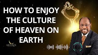 How To Enjoy The Culture Of Heaven On Earth - Dr. Myles Munroe Message screenshot 5