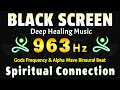 963 Hz Spiritual Connection: Gods Frequency & Alpha Wave Binaural Beat, Healing Meditation Music