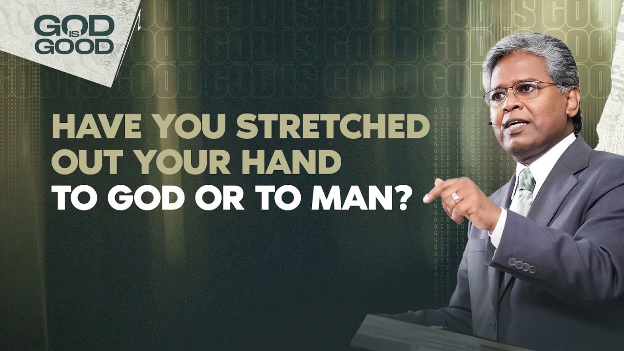 231 - Have You Stretched Out Your Hand to God or to Man? | God is Good