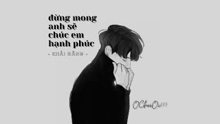 đừng mong anh sẽ chúc em hạnh phúc... || Khải Đăng || Lyric Video || 8D Audio