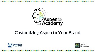 Aspen Academy: Customizing Aspen to Your Brand