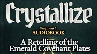 Crystallize: A Retelling of the Emerald Covenant Plates (Fragment 1) AUDIOBOOK