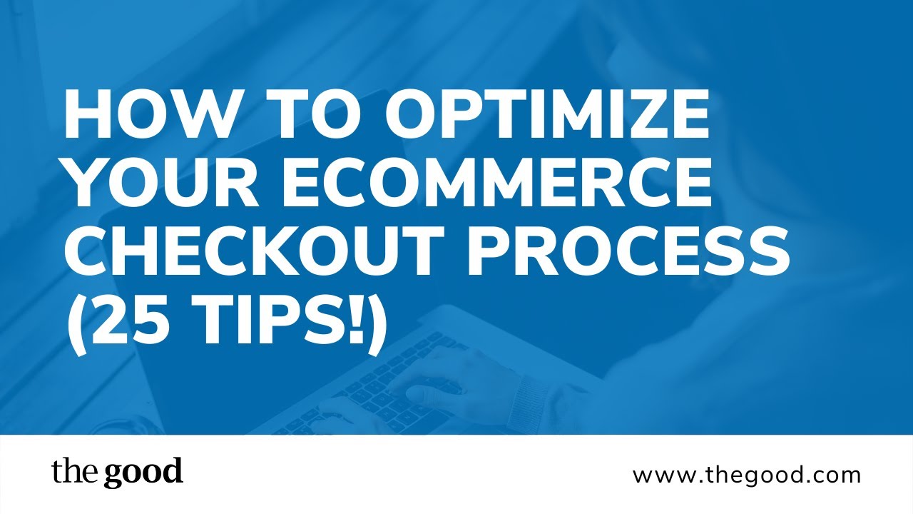 How to Optimize Your Ecommerce Checkout Process (25 Tips!)