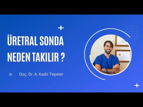 Sonda Nedir? - Üretral Sonda Neden Takılır? - Sonda Ağrı Yapar mı? | Doç. Dr. A. Kadir Tepeler