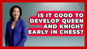 Is It Good To Develop Queen And Knight Early In Chess? - The Chess Codex