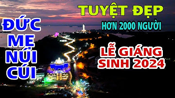 TUYỆT ĐẸP LỄ GIÁNG SINH 2024 TẠI TRUNG TÂM HÀNH HƯƠNG ĐỨC MẸ NÚI CÚI Do ĐỨC CHA ĐINH ĐỨC ĐẠO CHỦ TẾ.