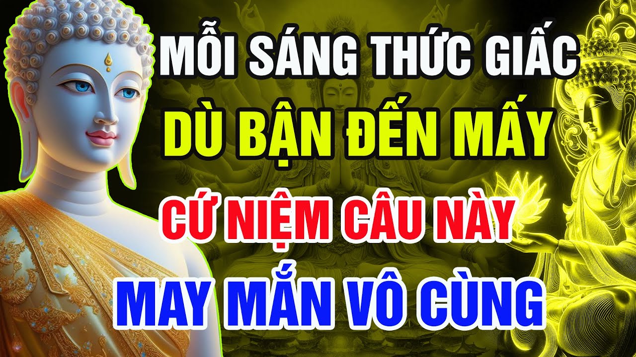 Dù Bận Đến Mấy – Chỉ 5 Câu Niệm Buổi Sáng, Cuộc Đời Đổi Hướng, Phước Báu Bừng Nở