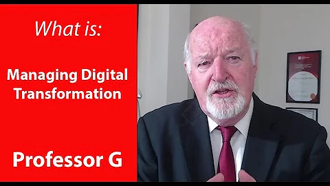 What is Managing Digital Transformation  - Professor G MBA TV