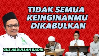 TIDAK SEMUA KEINGINANMU DIKABULKAN ALLAH SWT. 'GUS ABDULLAH BADRI' Jepara #tausyah #ceramah #ngaji