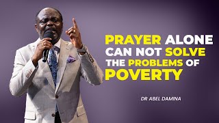 POVERTY IS MAN-MADE AND YOU CAN NOT ONLY PRAY OUT OF IT - DR ABEL DAMINA