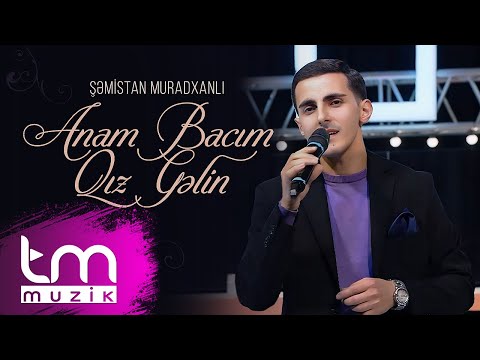 Şəmistan Muradxanlı – Anam Bacım, Qız Gəlin | YENİ 2024