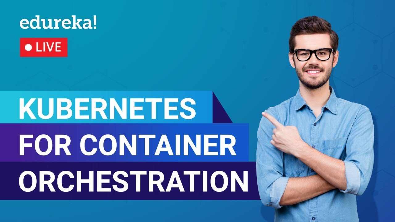 Kubernetes For Container Orchestration  | Kubernetes Tutorial