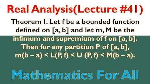 Theorem I. Let f be a bounded function defined on [a, b] and let m, M be the...