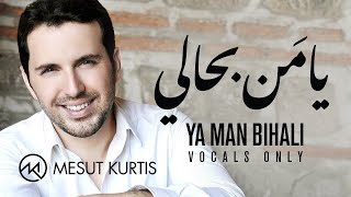 Mesut Kurtis - Ya Man Bihali (Vocals Only) | (مسعود كُرتِس - يا مَن بحالي (بدون موسيقى Resimi