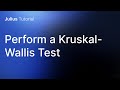 Perform a Kruskal-Wallis Test