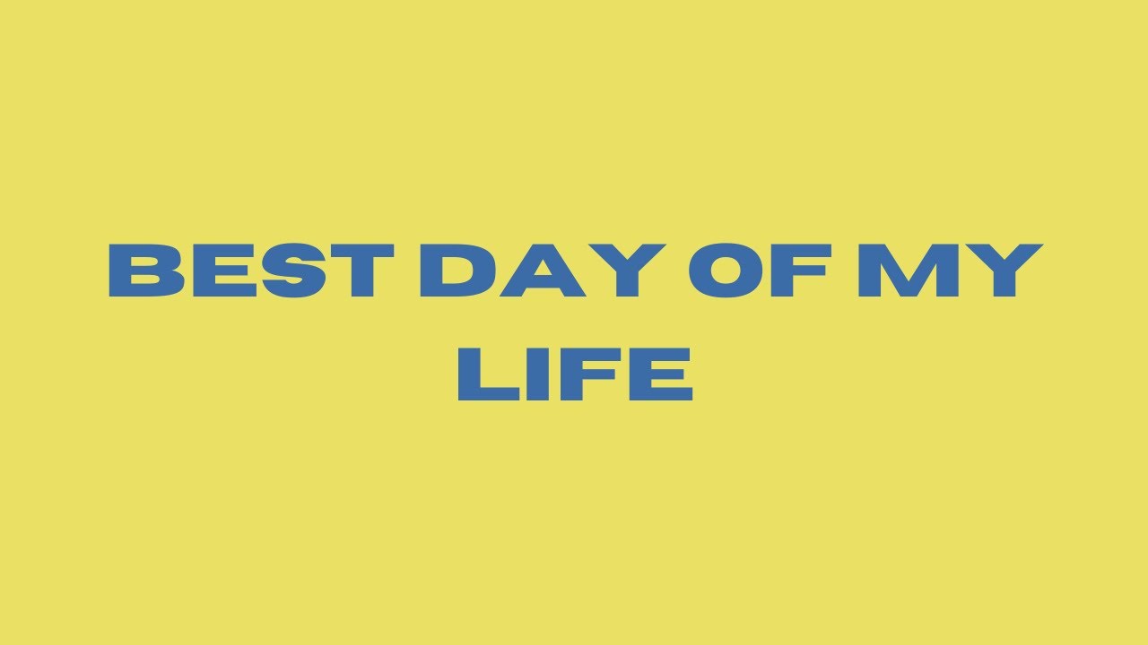 Best Day Of My Life Lyrics YouTube