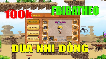Làng Lá Phiêu Lưu Ký - FBIBatHeo Chơi Game Nạp 100K Đua Nhi Đồng...Sẽ NTN?
