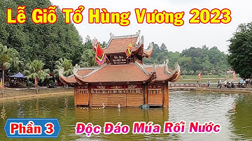 Độc Đáo Múa Rối Nước Ngày Giỗ Tổ Hùng Vương | Đền Hùng Phú Thọ 2023 - Festival In Vietnam P3