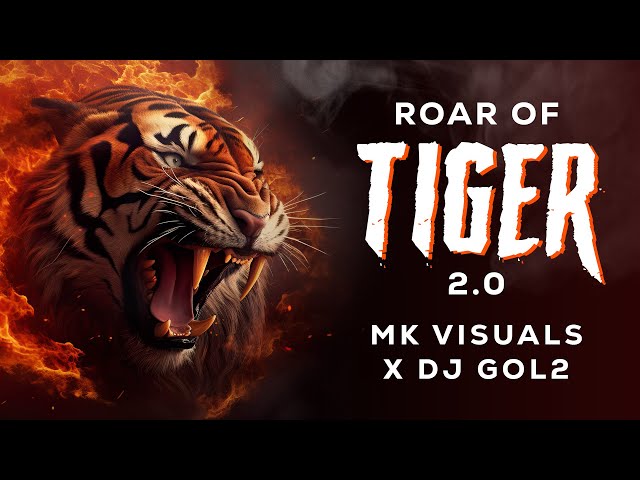 Roar Of Tiger 2.0 (Original Mix) MK Visuals X DJ Gol2 | Tiger Dance (Sher Baja) class=