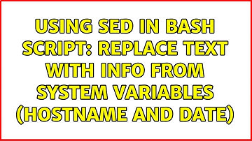 Using sed in BASH script: replace text with info from system variables (hostname and date)