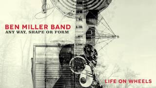 Ben Miller Band - Life On Wheels [Audio Stream]