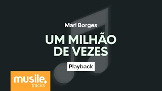 Mari Borges - Um Milhão de Vezes | Playback com Letra