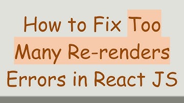 How to Fix Too Many Re-renders Errors in React JS