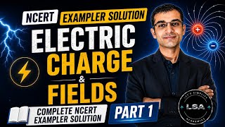 Electric Charge &amp; Fields ⚡ | NCERT Exemplar Solutions Class 12 Physics | Part 1 | Complete Detailed