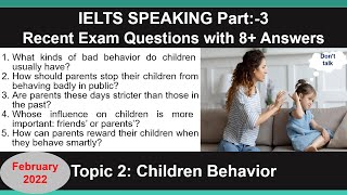 IELTS SPEAKING PART 3: Children Behaviors. Most Recent Exam Questions with Band 8+ Answers.2022.