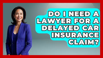 Do I Need A Lawyer For A Delayed Car Insurance Claim? - Auto Coverage Explained