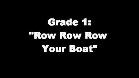 Grade 1: "Row Row Row Your Boat"
