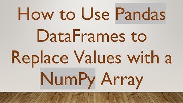 How to Use Pandas DataFrames to Replace Values with a NumPy Array