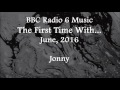 (2016/06/xx) BBC 6 Music, The First Time With... Jonny