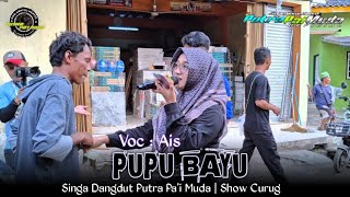 PUPU BAYU - VOC : AIS | PUTRA PA'I MUDA | SHOW CURUG