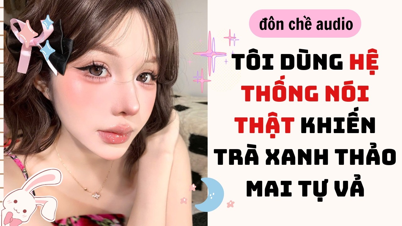 Painting & Full audio| TÁI SINH TÔI DÙNG HỆ THỐNG NÓI THẬT KHIẾN TRÀ XANH TỰ VẢ| Truyen Audio