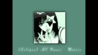 • (Eclipse) All Yours - Metric • Sped Up