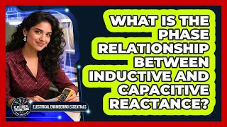 What Is The Phase Relationship Between Inductive And Capacitive Reactance?