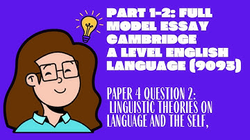 Part 1-2: Linguistic Theories on Language and the Self, A Level English Language (9093) P4Q2