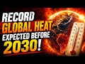 Record Global Heat Expected Before 2030| Record Temperatures Could Hit the Planet by 2030