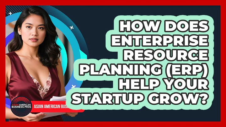 How Does Enterprise Resource Planning (ERP) Help Your Startup Grow? - Asian American Business Pros
