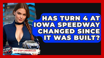 Has Turn 4 At Iowa Speedway Changed Since It Was Built? - Pit Stop Chronicles
