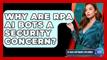 Why Are RPA AI Bots A Security Concern? - AI SaaS Software Explained