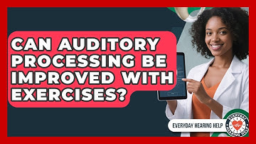 Can Auditory Processing Be Improved With Exercises? | Everyday Hearing Help News