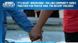 ‘It’s heart-wrenching’: Mullins community comes together for prayer vigil for recent violence
