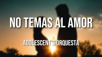 Adolescent's Orquesta - No Temas al Amor (Letra Oficial)