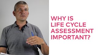 Why Is Life Cycle Assessment Important?