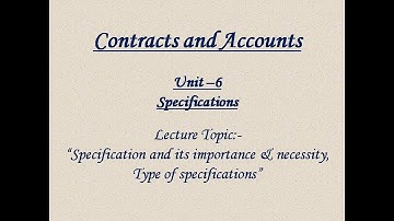 Contracts & Accounts L-08 Unit 6 Topic-Importance & Necessity of Specification, its purpose & types.