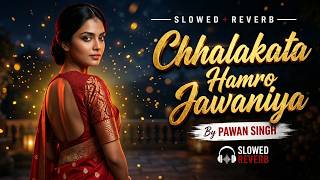 Chhalakata Hamro Jawaniya Hamro Jawaniya - PAWAN Singh